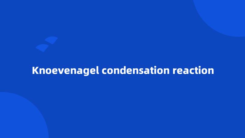 Knoevenagel condensation reaction