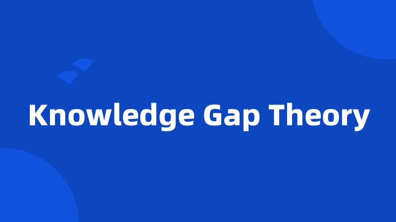 Knowledge Gap Theory