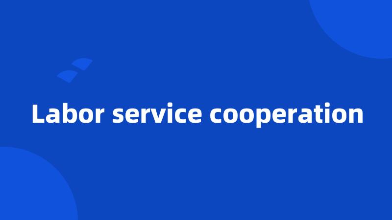 Labor service cooperation