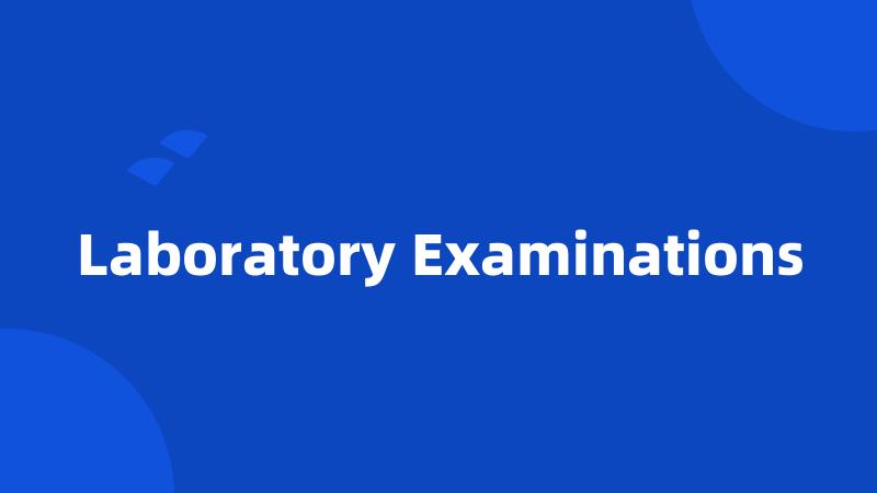 Laboratory Examinations