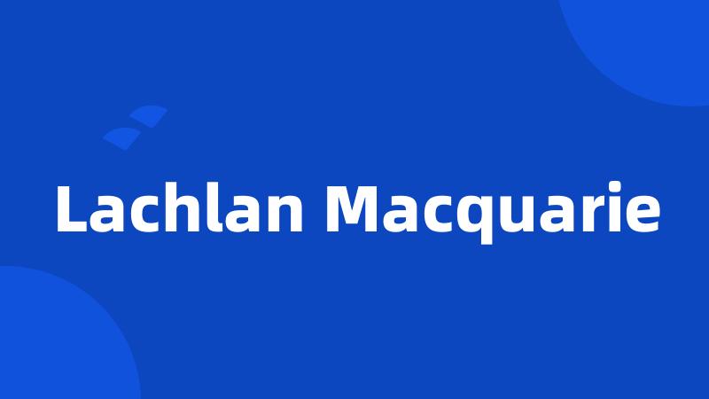 Lachlan Macquarie