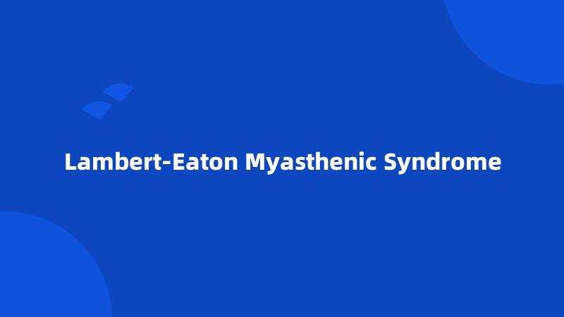 Lambert-Eaton Myasthenic Syndrome