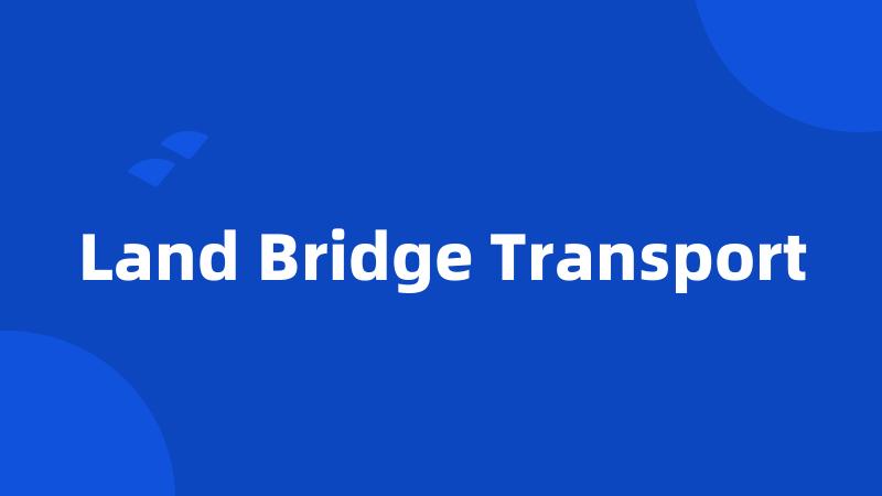 Land Bridge Transport