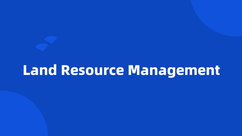 Land Resource Management