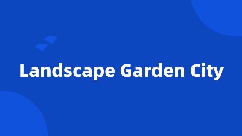 Landscape Garden City