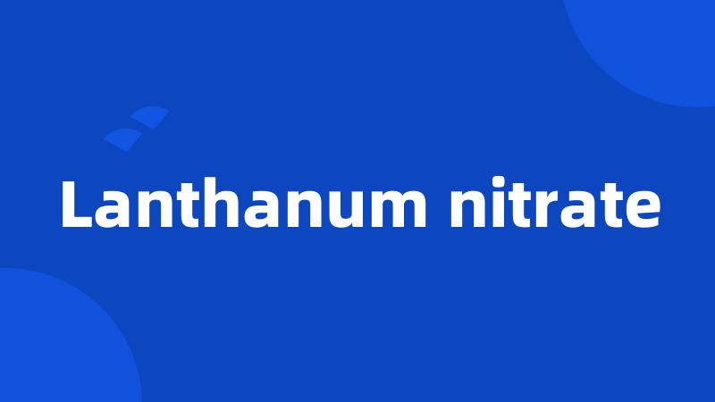 Lanthanum nitrate