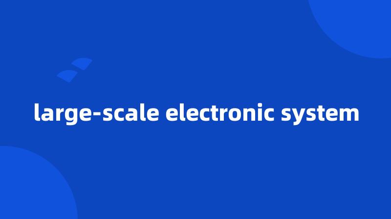 large-scale electronic system