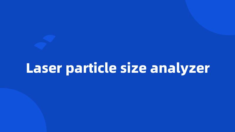 Laser particle size analyzer