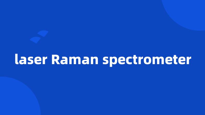 laser Raman spectrometer