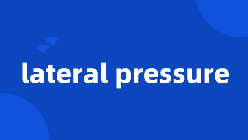 lateral pressure