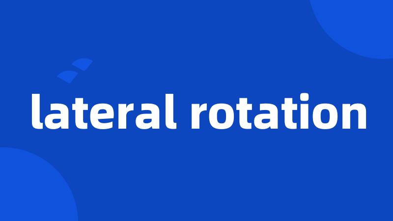 lateral rotation