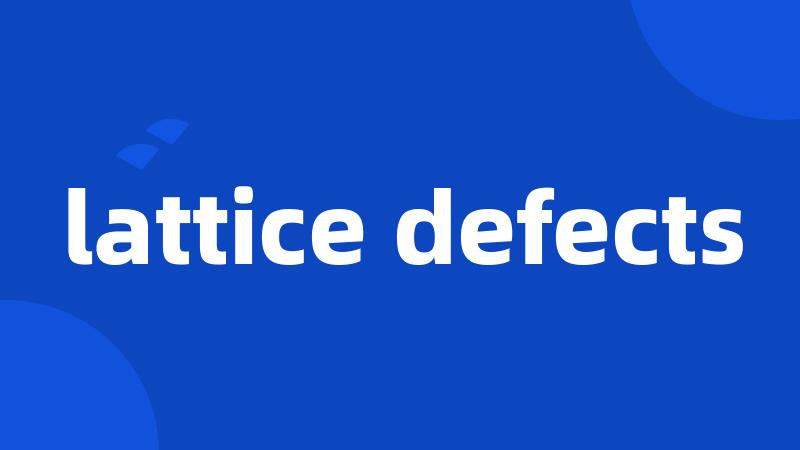 lattice defects