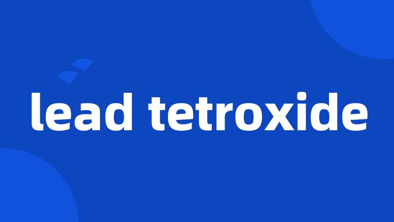 lead tetroxide