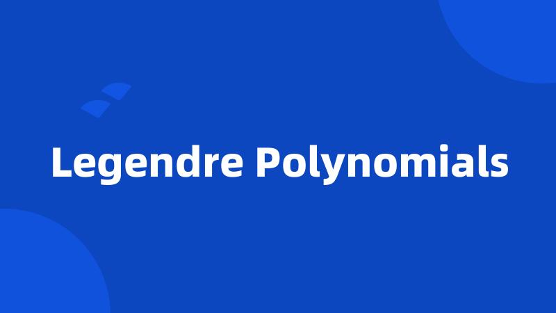 Legendre Polynomials