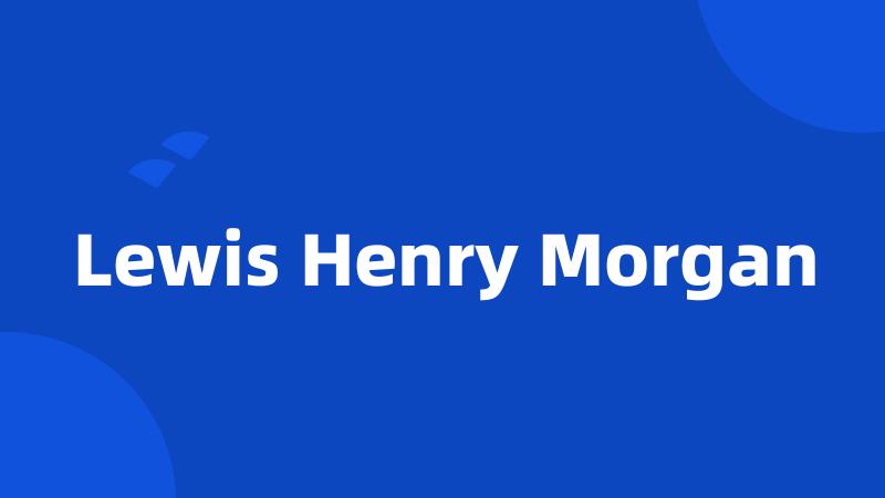 Lewis Henry Morgan