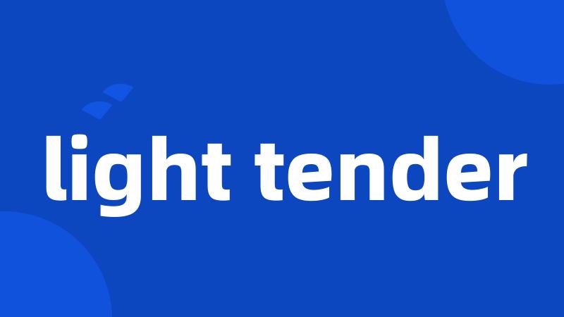 light tender