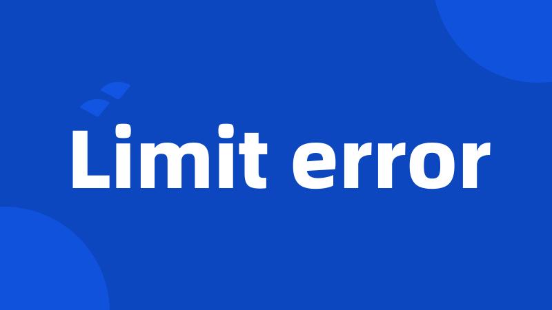 Limit error