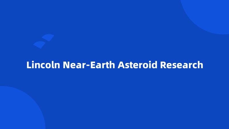 Lincoln Near-Earth Asteroid Research