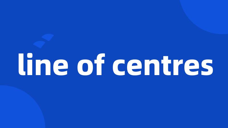 line of centres