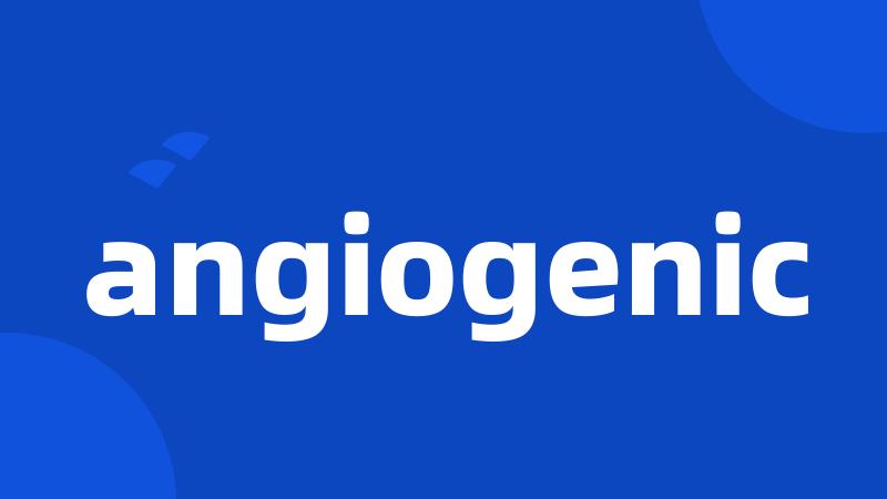 angiogenic