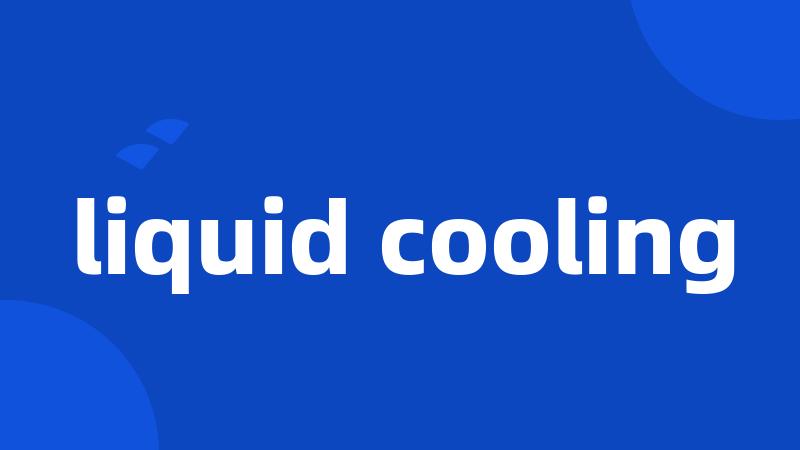 liquid cooling