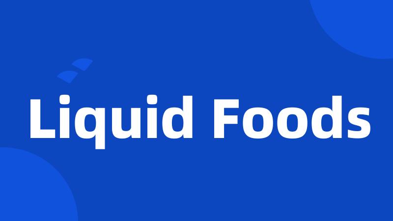 Liquid Foods