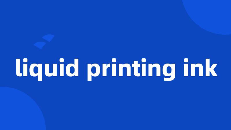 liquid printing ink