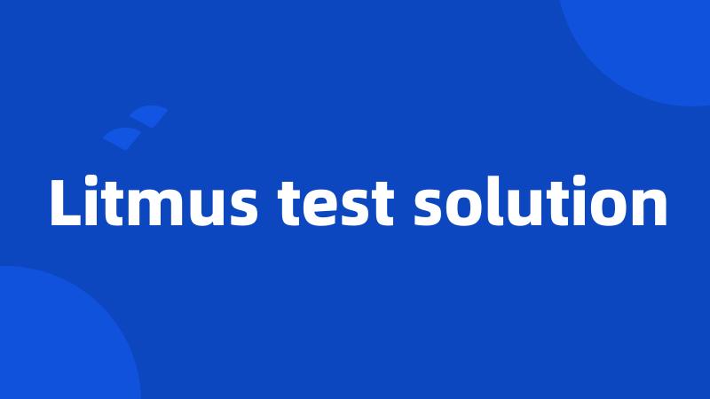 Litmus test solution