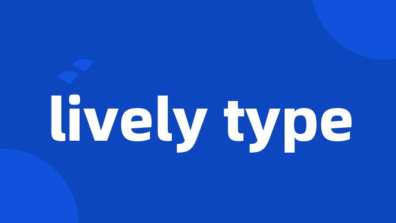 lively type