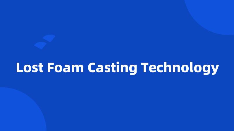 Lost Foam Casting Technology