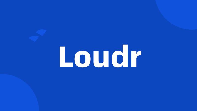 Loudr