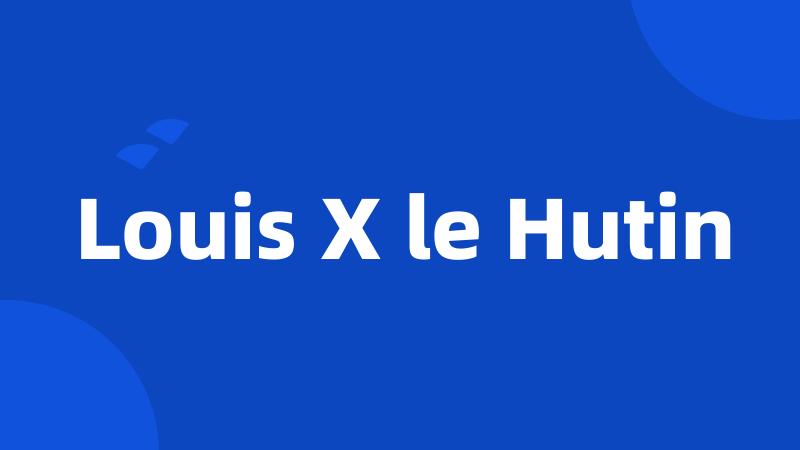 Louis X le Hutin