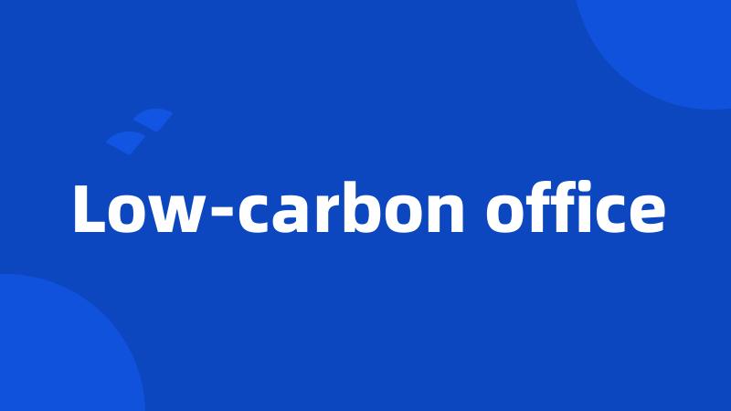 Low-carbon office