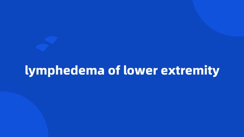 lymphedema of lower extremity