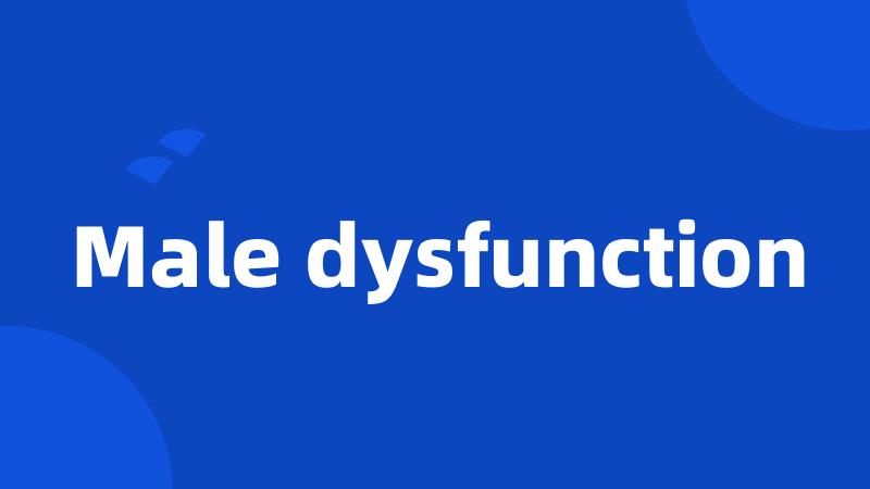 Male dysfunction