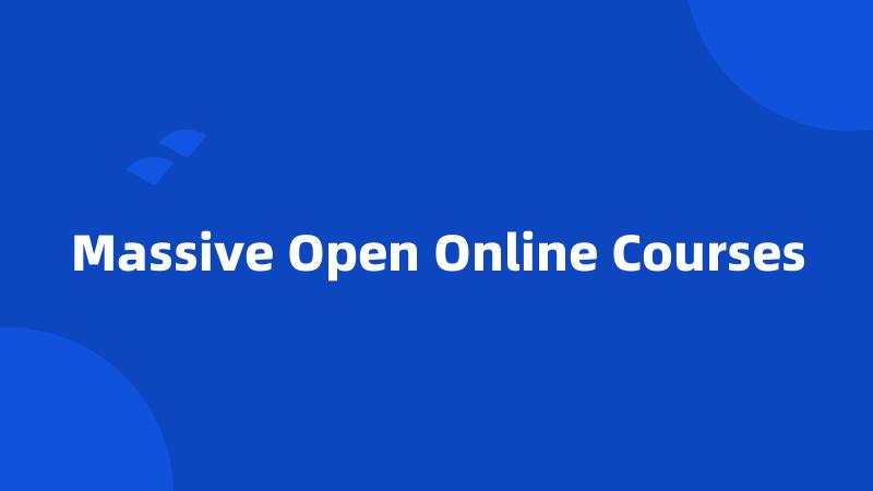 Massive Open Online Courses