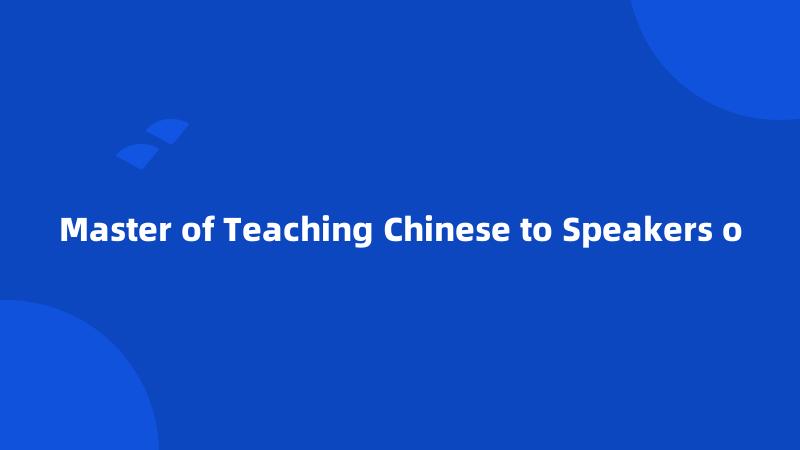 Master of Teaching Chinese to Speakers o