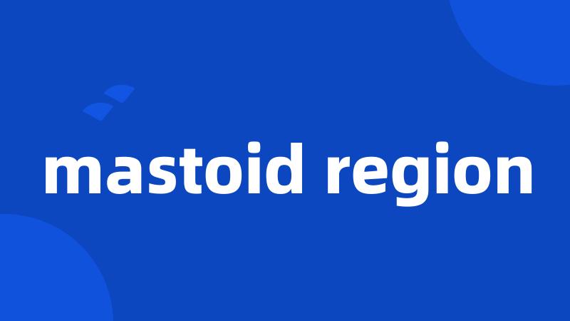 mastoid region