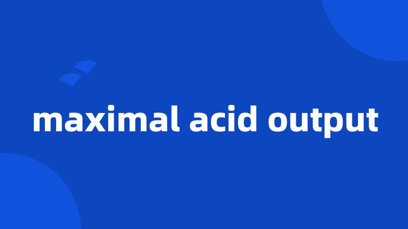 maximal acid output