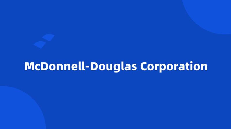 McDonnell-Douglas Corporation