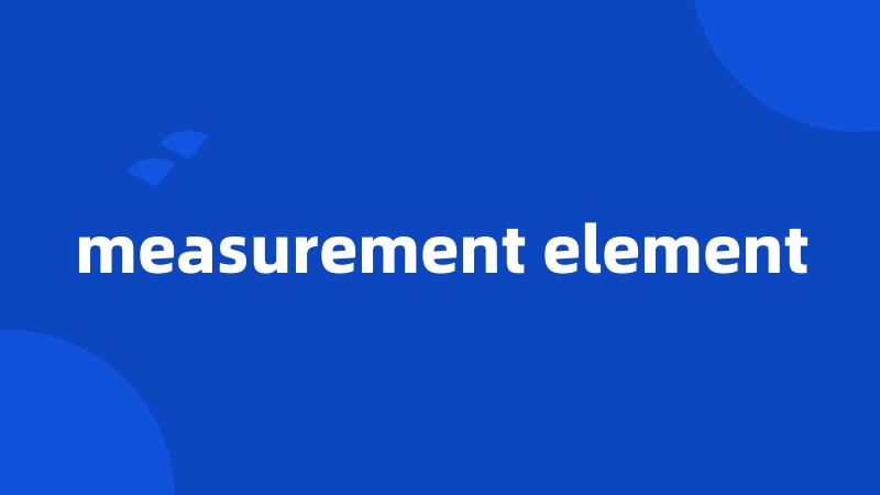 measurement element