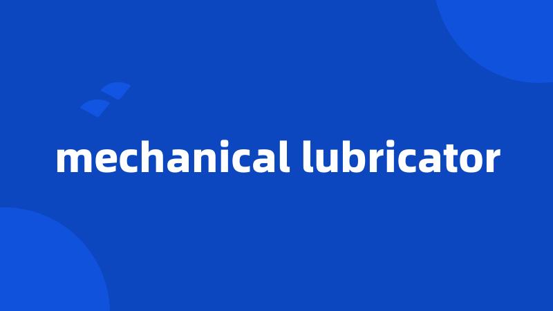 mechanical lubricator