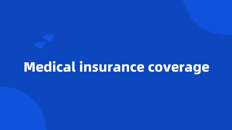 Medical insurance coverage