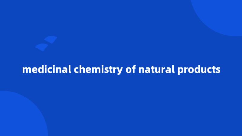 medicinal chemistry of natural products