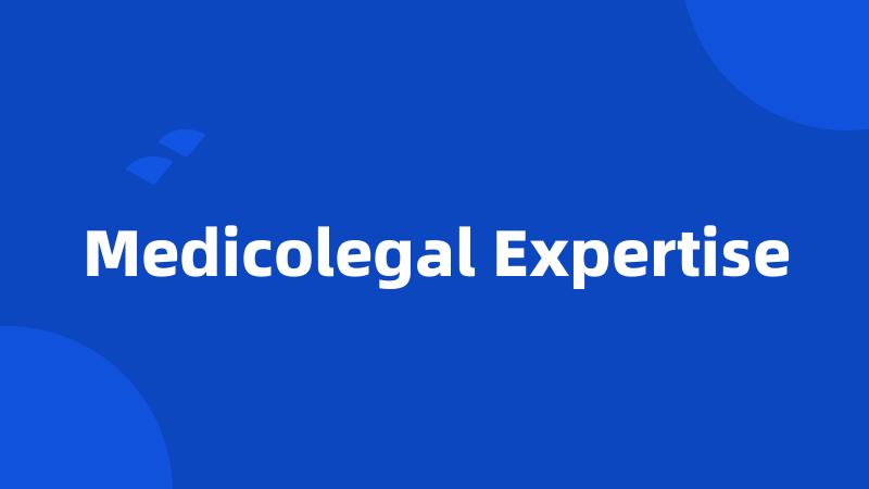 Medicolegal Expertise