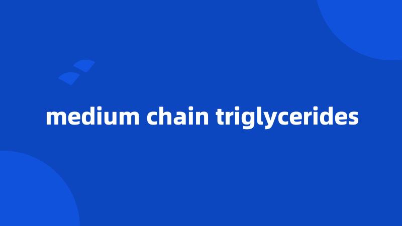 medium chain triglycerides