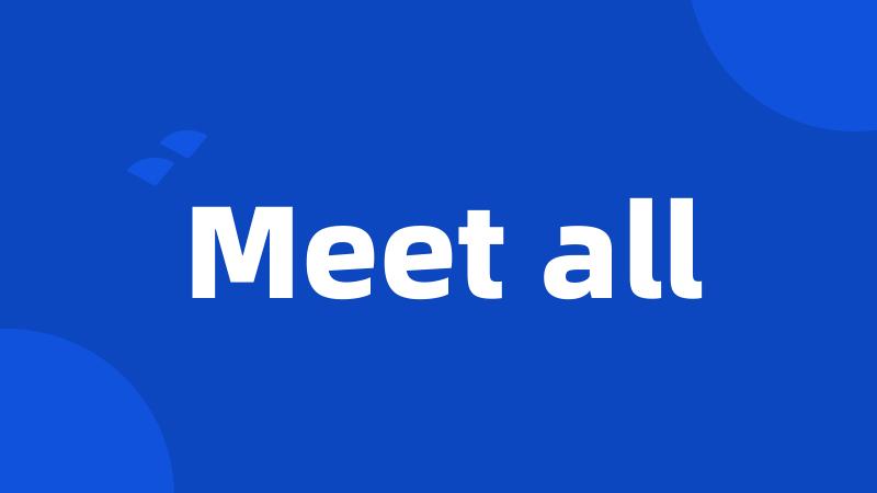 Meet all