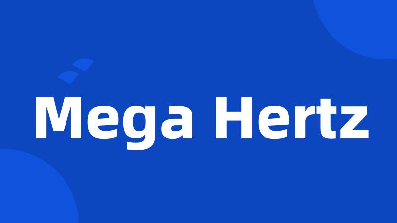 Mega Hertz