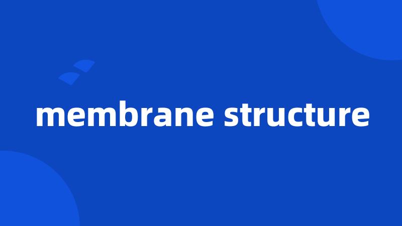 membrane structure