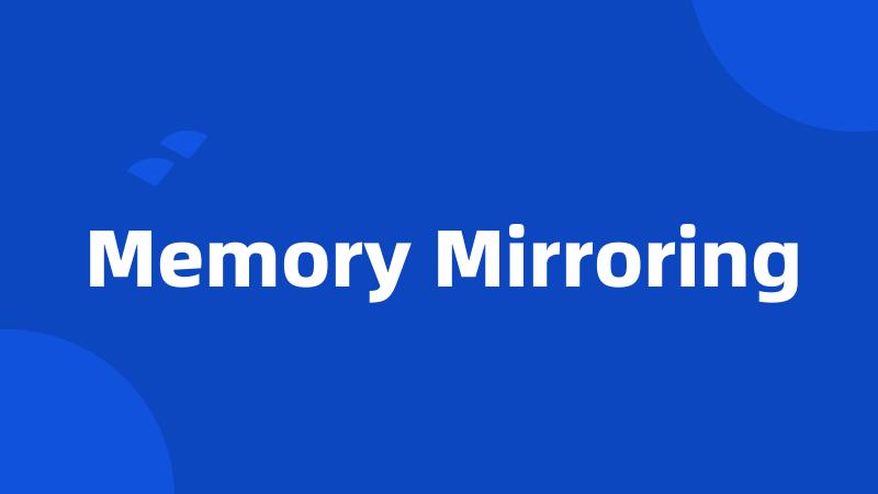 Memory Mirroring